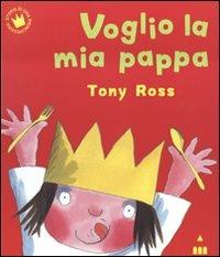Voglio la mia pappa - Tony Ross - Libro Lapis 2011, Storie di una principessina | Libraccio.it