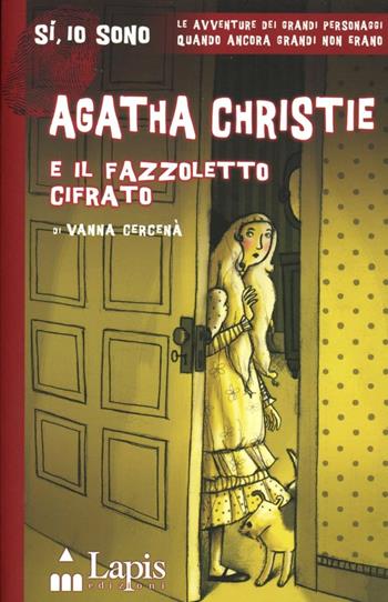 Agatha Christie e il fazzoletto cifrato - Vanna Cercenà - Libro Lapis 2013, Sì, io sono | Libraccio.it