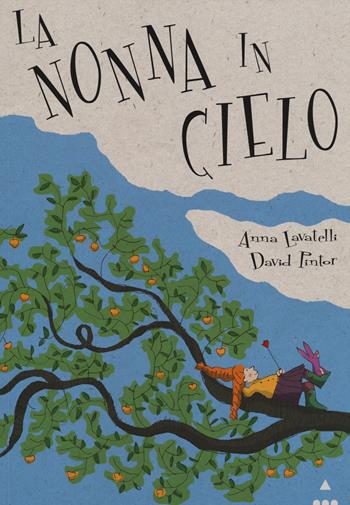 La nonna in cielo. Ediz. illustrata - Anna Lavatelli, David Pintor - Libro Lapis 2014, I lapislazzuli | Libraccio.it