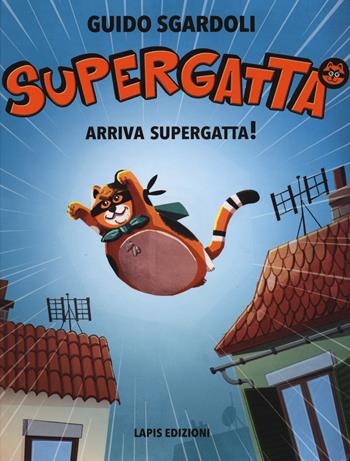 Arriva Supergatta! Supergatta. Ediz. a colori - Guido Sgardoli - Libro Lapis 2018 | Libraccio.it