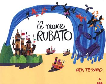 Il mare rubato. Ediz. a colori - Gek Tessaro - Libro Lapis 2019, I lapislazzuli | Libraccio.it