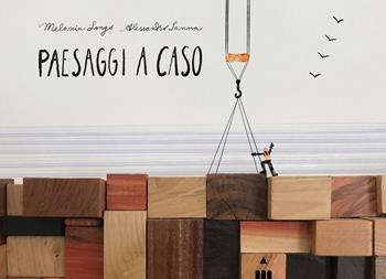 Paesaggi a caso. Ediz. a colori - Alessandro Sanna, Melania Longo - Libro Lapis 2022 | Libraccio.it