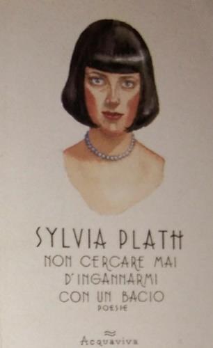Non cercare mai di ingannarmi con un bacio. Testo inglese a fronte - Sylvia Plath - Libro Acquaviva 2005, Tascabili | Libraccio.it