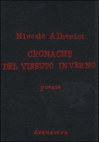 Cronache del vissuto inverno - Niccolò Alberici - Libro Acquaviva 2011, Tascabili | Libraccio.it