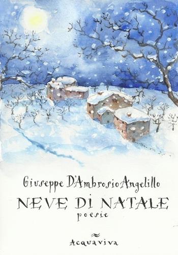 Neve di Natale. Poesie - Giuseppe D'Ambrosio Angelillo - Libro Acquaviva 2012, Tascabili | Libraccio.it