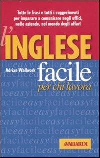 L' inglese facile per chi lavora - Adrian Wallwork - Libro Vallardi A. 2007, Lingue facili | Libraccio.it