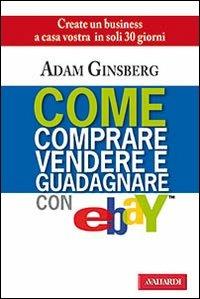 Come comprare, vendere e guadagnare con eBay - Adam Ginsberg - Libro Vallardi A. 2007 | Libraccio.it