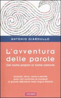 L' avventura delle parole. Dal nome proprio al nome comune - Antonio Giardullo - Libro Vallardi A. 2008 | Libraccio.it