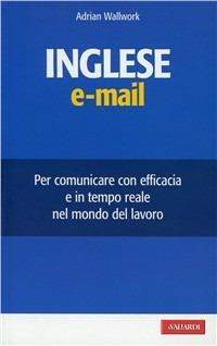 L'inglese e-mail - Adrian Wallwork - Libro Vallardi A. 2009, Per ufficio | Libraccio.it