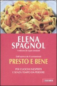 Presto e bene. Per cuochi inesperti e senza tempo da perdere - Elena Spagnol - Libro Vallardi A. 2009 | Libraccio.it