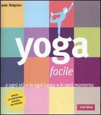 Yoga facile. A ogni età in ogni luogo in ogni momento - Jude Reignier - Libro Vallardi A. 2011, Risposte | Libraccio.it