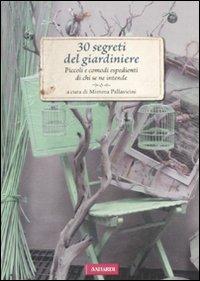 30 segreti del giardiniere. Piccoli e comodi espedienti di chi se ne intende  - Libro Vallardi A. 2012, Passione verde | Libraccio.it