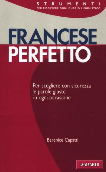 Francese perfetto. Ediz. bilingue - Bérénice Capatti - Libro Vallardi A. 2012, Strumenti | Libraccio.it