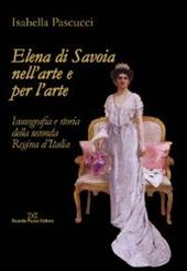 Elena di Savoia nell'arte e per l'arte. Iconografia e storia della seconda regina d'Italia