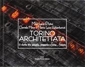 Torino architettata. 12 storie tra passato, presente e forse... futuro