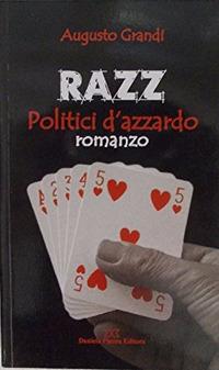 Razz politici d'azzardo - Augusto Grandi - Libro Daniela Piazza Editore 2009 | Libraccio.it