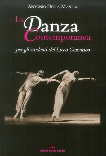 La danza contemporanea per gli studenti del Liceo Coreutico - Antonio Della Monica - Libro Daniela Piazza Editore 2013 | Libraccio.it
