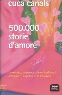 Cinquecentomila storie d'amore - Cuca Canals - Libro Barbera 2006, Radio Londra | Libraccio.it