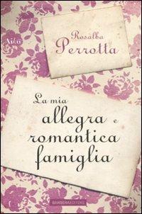 La mia allegra e romantica famiglia - Rosalba Perrotta - Libro Barbera 2008, Aiko | Libraccio.it