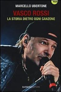 Vasco Rossi. La storia dietro ogni canzone - Marcello Ubertone - Libro Barbera 2014, Planet | Libraccio.it