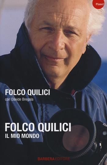 Il mio mondo - Folco Quilici, Davide Bregola - Libro Barbera 2014, Planet | Libraccio.it