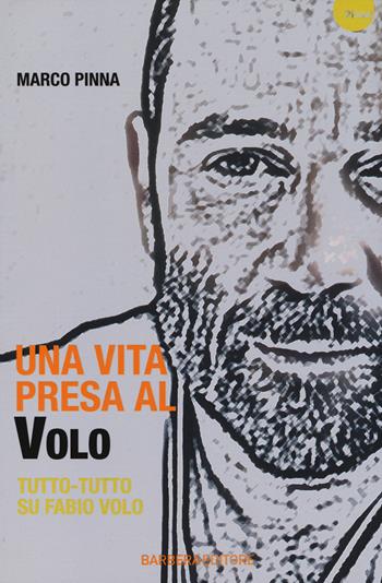Una vita presa al Volo. Tutto-tutto su Fabio Volo - Marco Pinna - Libro Barbera 2014, Planet | Libraccio.it