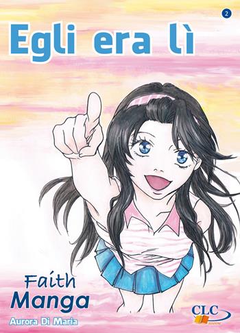 Egli era lì. Faith manga. Vol. 2 - Aurora Di Maria - Libro CLC 2013 | Libraccio.it