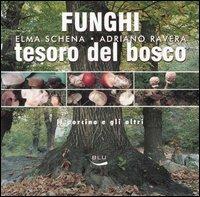Funghi, tesoro del bosco. Il porcino e gli altri - Adriano Ravera, Elma Schena - Libro Blu Edizioni 2005, Diogene | Libraccio.it
