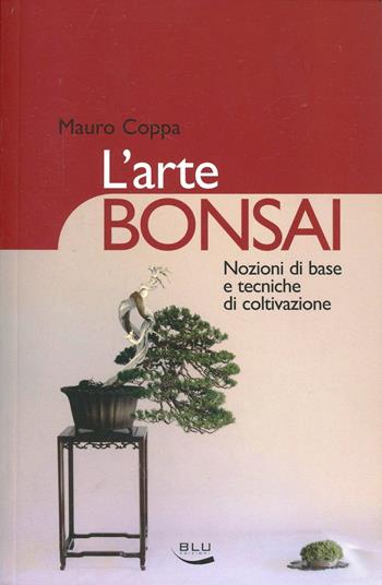 L' arte bonsai. Nozioni di base e tecniche di coltivazione. Ediz. illustrata - Mauro Coppa - Libro Blu Edizioni 2007, VerdeBlu | Libraccio.it