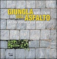 Giungla sull'asfalto. La flora spontanea delle nostre città - Daniele Fazio - Libro Blu Edizioni 2008, Diogene | Libraccio.it