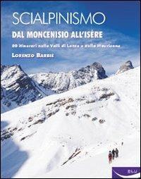Scialpinismo. Dal Moncenisio all'Isère - Lorenzo Barbiè - Libro Blu Edizioni 2008, Sport | Libraccio.it
