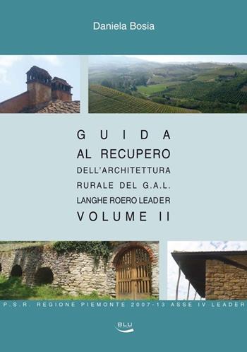 Guida al recupero dell'architettura. Vol. 2 - Daniela Bosia - Libro Blu Edizioni 2012, I grandi libri | Libraccio.it
