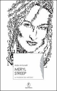 Meryl Streep. La passione del metodo - Aida Antonelli - Libro Casini 2008, Iconografie | Libraccio.it