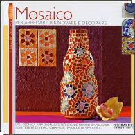 Mosaico. Per arredare, rinnovare, decorare - Elena Fiore - Libro Gribaudo 2006 | Libraccio.it