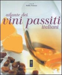 Atlante dei vini passiti italiani - Attilio Scienza - Libro Gribaudo 2006 | Libraccio.it