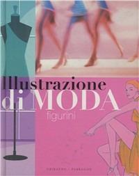 Illustrazione di moda. Figurini  - Libro Gribaudo 2007 | Libraccio.it