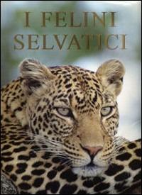 I felini selvatici - Mike Briggs, Peggy Briggs - Libro Gribaudo 2007 | Libraccio.it