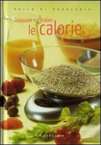 Conoscere e calcolare le calorie  - Libro Gribaudo 2007, Gocce di benessere | Libraccio.it