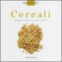 Cereali  - Libro Gribaudo 2007, Protagonisti in cucina | Libraccio.it