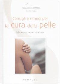 Consigli e rimedi per la cura della pelle. L'alimentazione del benessere - Caterina Vaglica - Libro Gribaudo 2009, Gocce di benessere | Libraccio.it