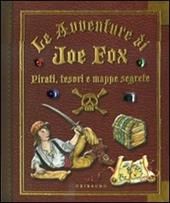 Pirati, tesori e mappe segrete. Le avventure di Joe Fox