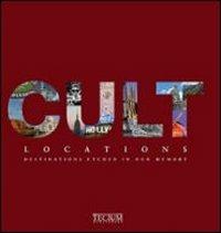 Cult locations. Luoghi e mete entrati nel mito. Ediz. italiana, inglese e bulgara  - Libro Gribaudo 2009 | Libraccio.it