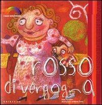 Rosso di vergogna. I colori delle emozioni - Sara Agostini, Marta Tonin - Libro Gribaudo 2009 | Libraccio.it
