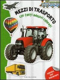 Mezzi di trasporto. Con adesivi  - Libro Gribaudo 2009, Giochi creativi | Libraccio.it