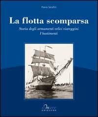 La flotta scomparsa. Storia degli armamenti velici viareggini - Flavio Serafini - Libro Gribaudo 2009 | Libraccio.it