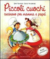 Piccoli cuochi cucinano per mamma e papà - Sara Agostini, Silvia Provantini - Libro Gribaudo 2009 | Libraccio.it