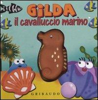 Gilda il cavalluccio marino. Libro sonoro. Ediz. illustrata  - Libro Gribaudo 2009, Squeaky book | Libraccio.it