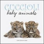 Cuccioli. Baby animals. Ediz. italiana e inglese