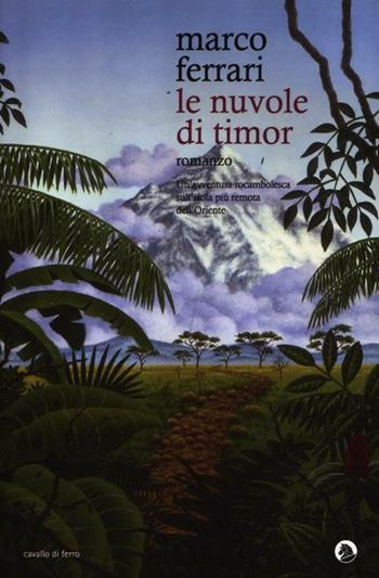 Le nuvole di Timor - Marco Ferrari - Libro Cavallo di Ferro 2012 | Libraccio.it
