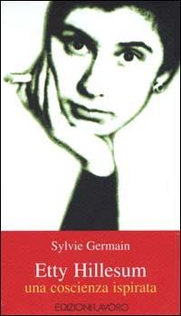 Etty Hillesum. Una coscienza ispirata - Sylvie Germain - Libro Edizioni Lavoro 2000 | Libraccio.it